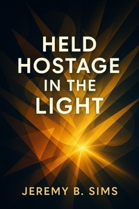 Enlarge image Cover: Held Hostage in The Light - Jeremy Sims