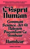 Cover: L'Esprit Humain: Comment Science, Art Et Religion Fa&ccedil;onnent Le Bonheur (Questions) - Global East-West Ltd
