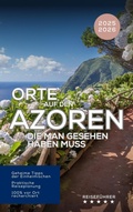 Cover: Orte auf den Azoren, die man gesehen haben muss. Reisef&uuml;hrer 2025 2026 - Entdecken Sie die Inseln des Atlantiks: S&atilde;o Miguel, Pico, Faial, Terceira & mehr! (Das kleine Reisebuch) - Equilibrium Press