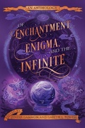 Cover: Of Enchantment, Enigma, and the Infinite - Stars and Sabers Publishing