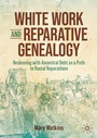 Cover: White Work and Reparative Genealogy - Palgrave Macmillan