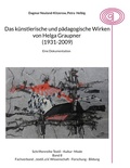 Cover: Das k&uuml;nstlerische und p&auml;dagogische Wirken von Helga Graupner (1931-2009) - BoD - Books on Demand