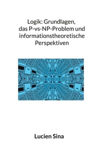 Abbildung von: Logik: Grundlagen, das P-vs-NP-Problem und informationstheoretische Perspektiven - BoD - Books on Demand