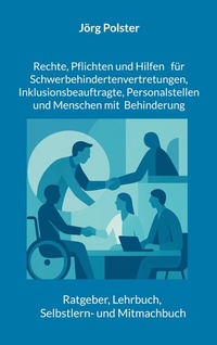 Abbildung von: Rechte, Pflichten und Hilfen für Schwerbehindertenvertretungen, Inklusionsbeauftragte, Personalstellen und Menschen mit Behinderung - BoD - Books on Demand