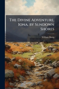 Abbildung von: The Divine Adventure. Iona. by Sundown Shores - Hutson Street Press