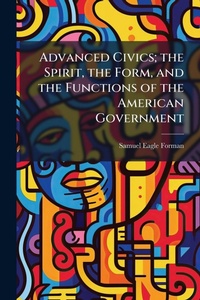 Enlarge image Cover: Advanced Civics; the Spirit, the Form, and the Functions of the American Government - Hutson Street Press