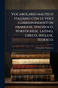Abbildung von: Vocabolario nautico italiano con le voci corrispondenti in francese, spagnolo, portoghese, latino, greco, inglese, tedesco; - Hutson Street Press