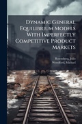Cover: Dynamic General Equilibrium Models With Imperfectly Competitive Product Markets - Hutson Street Press