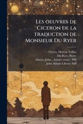 Cover: Les oeuvres de Ciceron de la traduction de Monsieur Du Ryer - Hutson Street Press