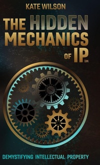 Abbildung von: The Hidden Mechanics of IP - Kate Wilson