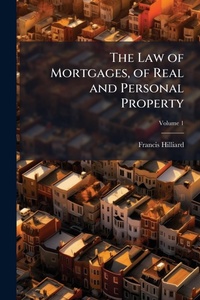 Abbildung von: The Law of Mortgages, of Real and Personal Property - Hutson Street Press