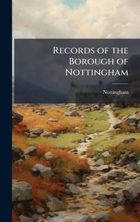 Enlarge image Cover: Records of the Borough of Nottingham - Hutson Street Press