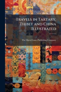 Abbildung von: Travels in Tartary, Thibet and China Illustrated - Hutson Street Press
