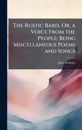 Cover: The Rustic Bard, Or, a Voice From the People; Being Miscellaneous Poems and Songs - Hutson Street Press