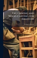 Cover: Fret-Sawing and Wood-Carving, for Amateurs - Hutson Street Press