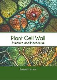 Enlarge image Cover: Plant Cell Wall: Structure and Mechanism - Syrawood Publishing House