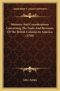 Cover: Memoirs And Considerations Concerning The Trade And Revenues Of The British Colonies In America (1740) - Kessinger Publishing