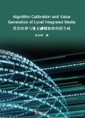 Cover: Algorithm Calibration and Value Generation of Local Integrated Media - UK SCIENTIFIC PUBLISHING LIMITED