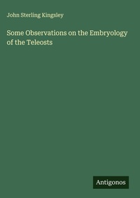 Enlarge image Cover: Some Observations on the Embryology of the Teleosts - Antigonos Verlag