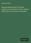 Cover: Meanderings Among a Thousand Islands. Or, an Account of Capt. Visger's Daily Trip on the River St. Lawrence - Antigonos Verlag