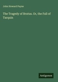 Cover: The Tragedy of Brutus. Or, the Fall of Tarquin - Antigonos Verlag