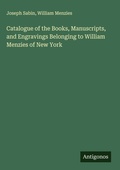 Cover: Catalogue of the Books, Manuscripts, and Engravings Belonging to William Menzies of New York - Antigonos Verlag