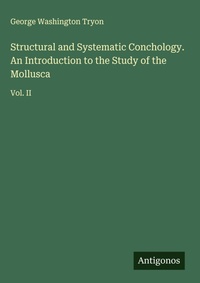 Enlarge image Cover: Structural and Systematic Conchology. An Introduction to the Study of the Mollusca - Antigonos Verlag