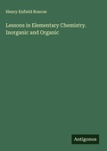 Cover: Lessons in Elementary Chemistry. Inorganic and Organic - Antigonos Verlag