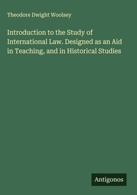 Enlarge image Cover: Introduction to the Study of International Law. Designed as an Aid in Teaching, and in Historical Studies - Antigonos Verlag