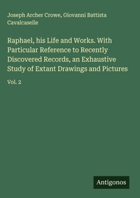 Enlarge image Cover: Raphael, his Life and Works. With Particular Reference to Recently Discovered Records, an Exhaustive Study of Extant Drawings and Pictures - Antigonos Verlag