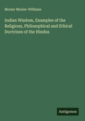 Cover: Indian Wisdom, Examples of the Religious, Philosophical and Ethical Doctrines of the Hindus - Antigonos Verlag