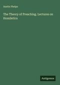 Cover: The Theory of Preaching. Lectures on Homiletics - Antigonos Verlag