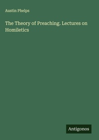 Enlarge image Cover: The Theory of Preaching. Lectures on Homiletics - Antigonos Verlag