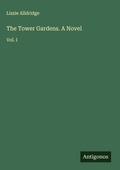 Cover: The Tower Gardens. A Novel - Antigonos Verlag