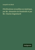 Cover: Petrifications recueillies en Amerique, par Mr. Alexandre de Humboldt et par Mr. Charles Degenhardt - Antigonos Verlag