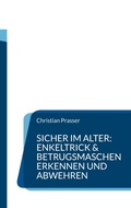 Cover: Sicher im Alter: Enkeltrick & Betrugsmaschen erkennen und abwehren - BoD - Books on Demand