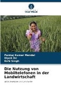 Cover: Die Nutzung von Mobiltelefonen in der Landwirtschaft - Verlag Unser Wissen