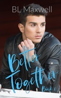 Cover: Better Together (Better Together Universe, #1) - BLMaxwell