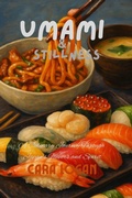 Cover: Umami & Stillness: A Culinary Journey Through Japan's Flavors and Spirit - Cara Logan
