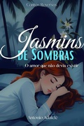 Cover: JASMINS DE SOMBRAS : O amor que n&atilde;o devia existir (Contos Reversos, #1) - ANTONIO ADALCL&Ecirc;