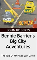 Cover: Bennie Barrier's Big City Adventures; The Tale Of Mr Pike's Last Catch (Bennie Barrier's Big City Adventures) - John Roberts
