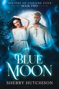 Cover: Blue Moon, Sisters of Conjure Cove (Sisters of Conjure Cove Series, #2) - Sherry Hutchison