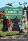 Cover: Charlottesville Fantastic: Arcane Echoes from Virginia's Heartland - Whitaker Lyon Press
