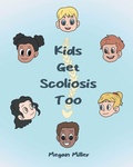 Cover: Kids Get Scoliosis Too - Fulton Books, Inc.