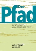 Cover: Der Pfad und andere Geschichten vom Ende der Welt - Wolfgang Wissler