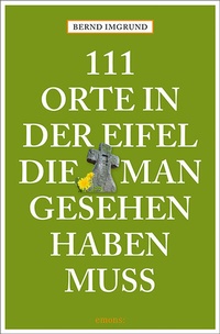 Abbildung von: 111 Orte in der Eifel, die man gesehen haben muss - Emons Verlag