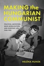 Cover: Making the Hungarian Communist - Indiana University Press