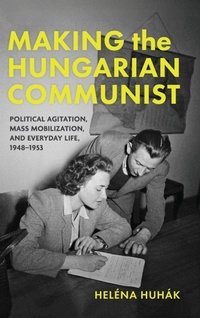 Enlarge image Cover: Making the Hungarian Communist - Indiana University Press