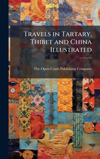 Abbildung von: Travels in Tartary, Thibet and China Illustrated - Hutson Street Press