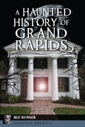 Bild: A Haunted History of Grand Rapids - The History Press